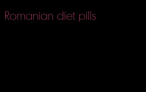 Romanian diet pills