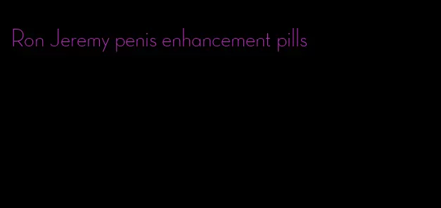 Ron Jeremy penis enhancement pills