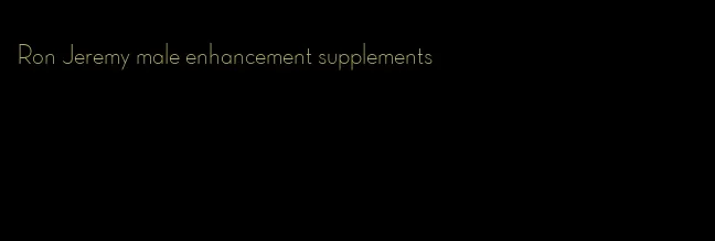 Ron Jeremy male enhancement supplements