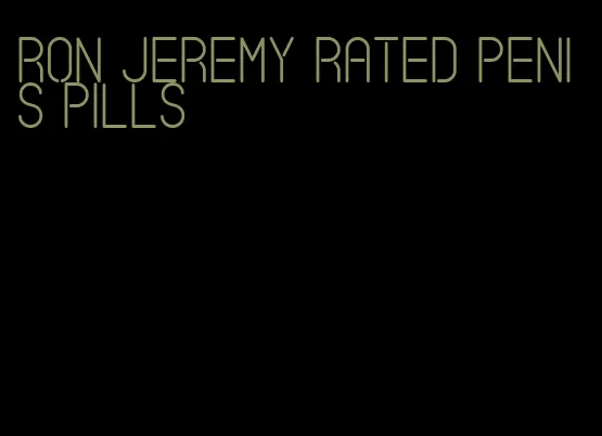 Ron Jeremy rated penis pills