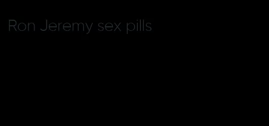 Ron Jeremy sex pills