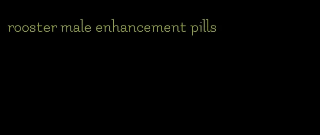 rooster male enhancement pills