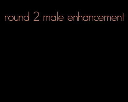 round 2 male enhancement