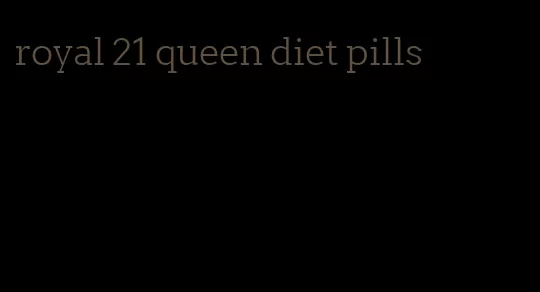 royal 21 queen diet pills