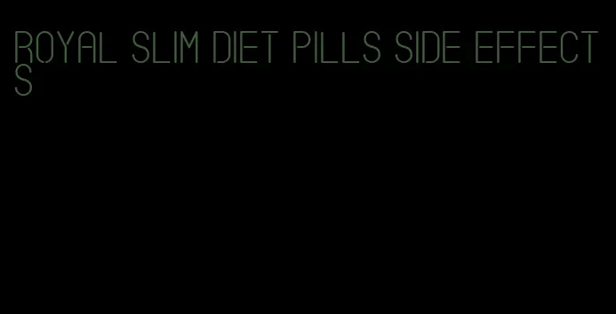 royal slim diet pills side effects