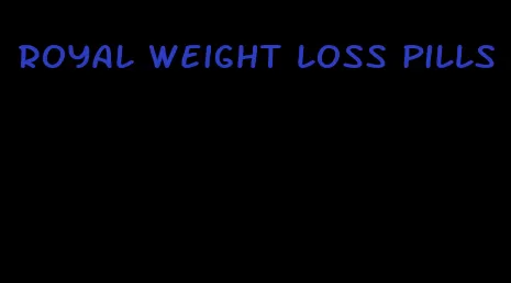 royal weight loss pills