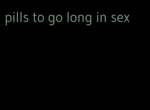 pills to go long in sex