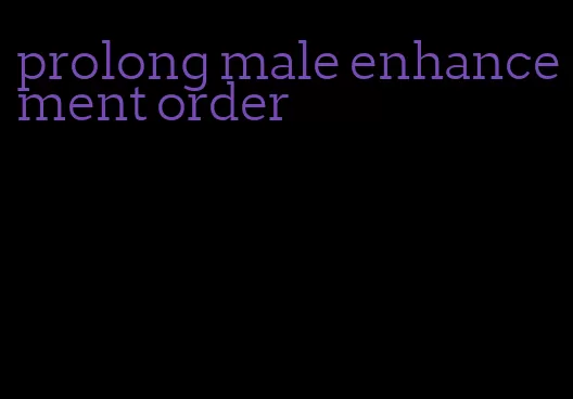 prolong male enhancement order