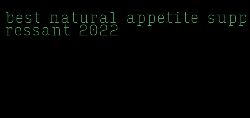 best natural appetite suppressant 2022