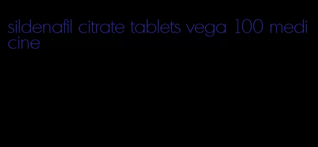 sildenafil citrate tablets vega 100 medicine