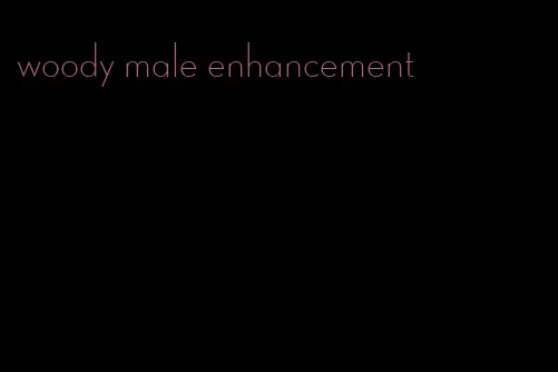 woody male enhancement