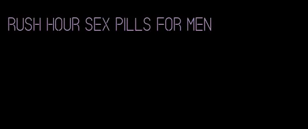 rush hour sex pills for men