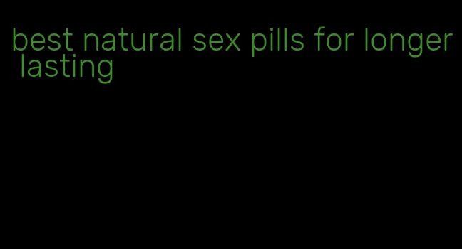 best natural sex pills for longer lasting