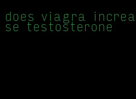 does viagra increase testosterone