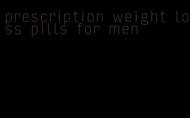 prescription weight loss pills for men