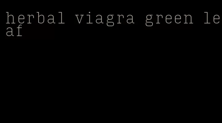 herbal viagra green leaf