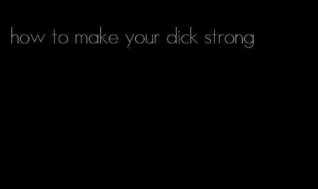 how to make your dick strong