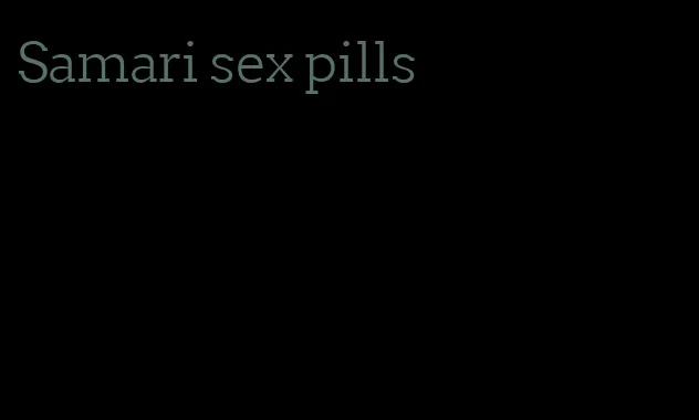 Samari sex pills