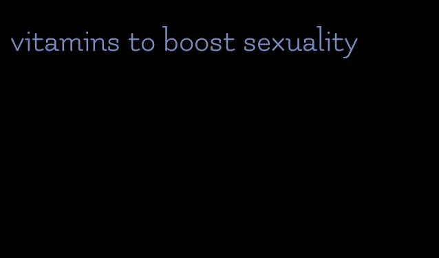 vitamins to boost sexuality