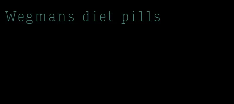 Wegmans diet pills