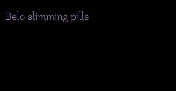 Belo slimming pills