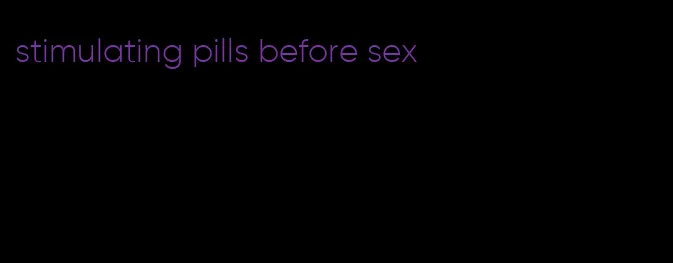 stimulating pills before sex