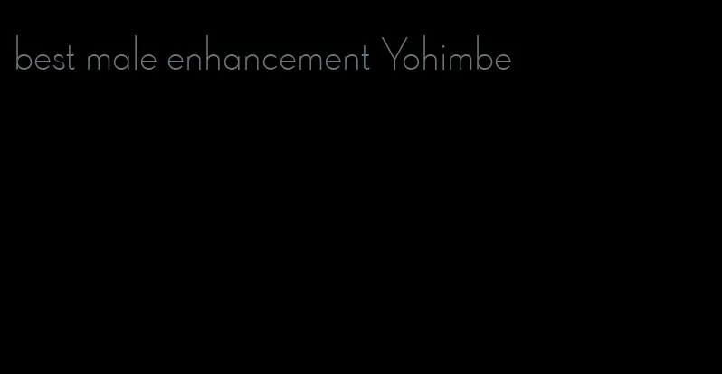 best male enhancement Yohimbe