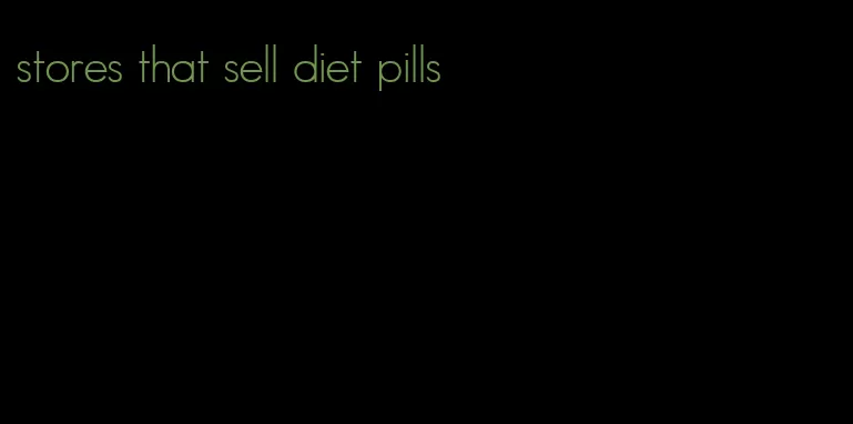 stores that sell diet pills