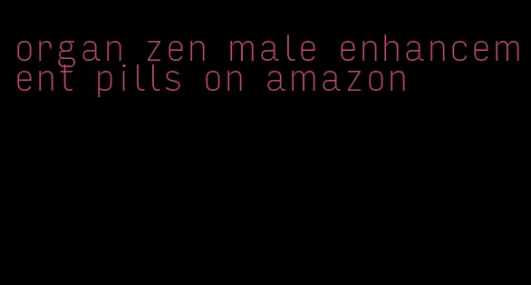 organ zen male enhancement pills on amazon