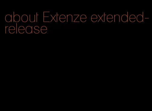 about Extenze extended-release