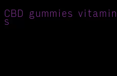 CBD gummies vitamins