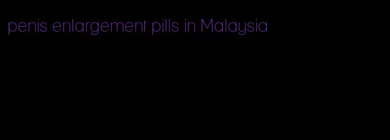 penis enlargement pills in Malaysia