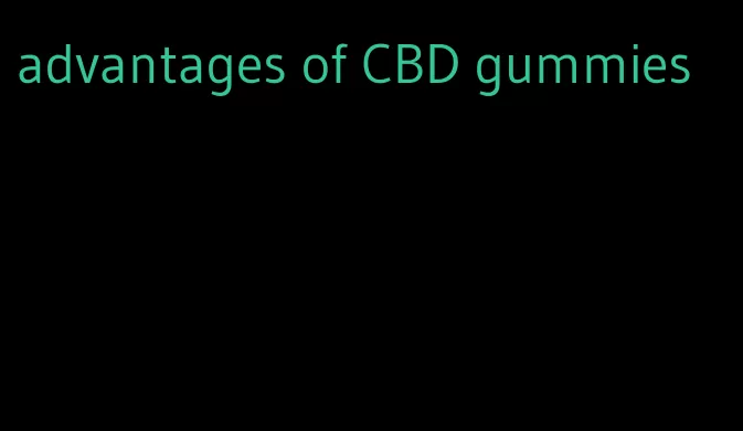 advantages of CBD gummies