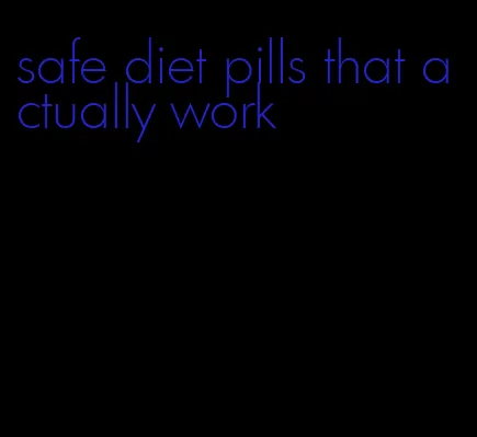 safe diet pills that actually work