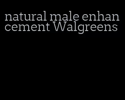 natural male enhancement Walgreens