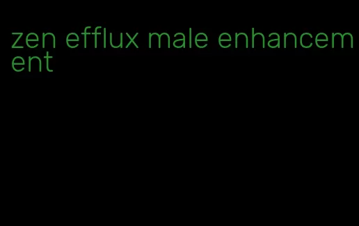 zen efflux male enhancement