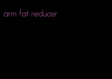 arm fat reducer