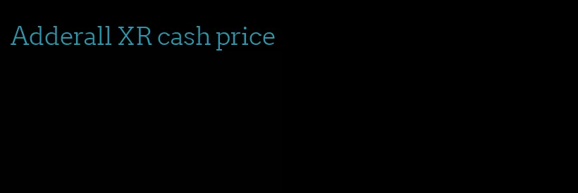 Adderall XR cash price