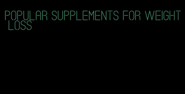 popular supplements for weight loss