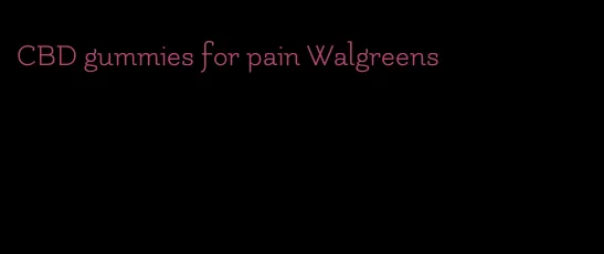 CBD gummies for pain Walgreens