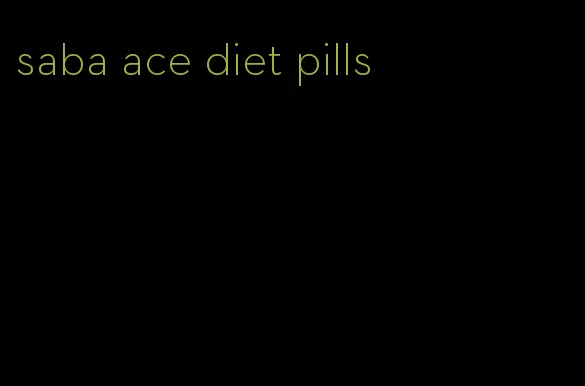 saba ace diet pills