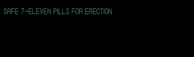 safe 7-eleven pills for erection