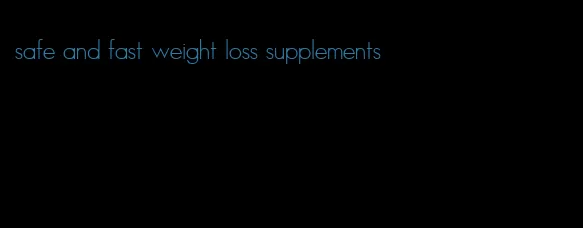 safe and fast weight loss supplements