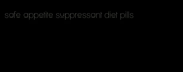 safe appetite suppressant diet pills