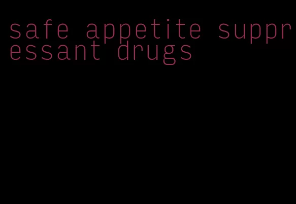 safe appetite suppressant drugs