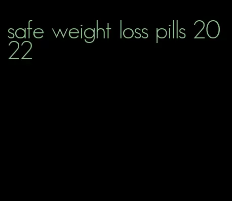 safe weight loss pills 2022