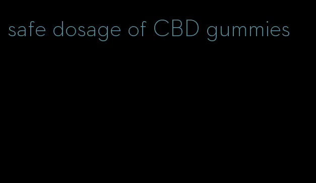 safe dosage of CBD gummies