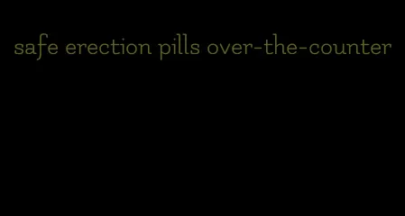 safe erection pills over-the-counter