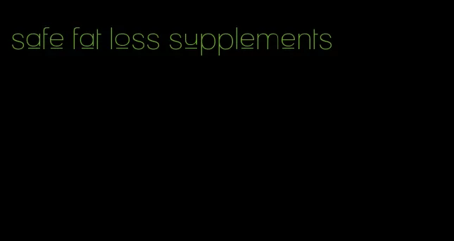 safe fat loss supplements