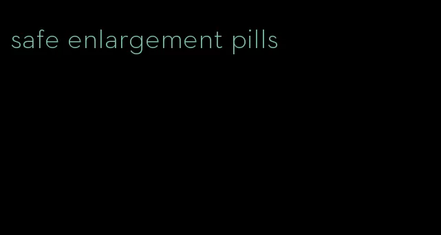 safe enlargement pills